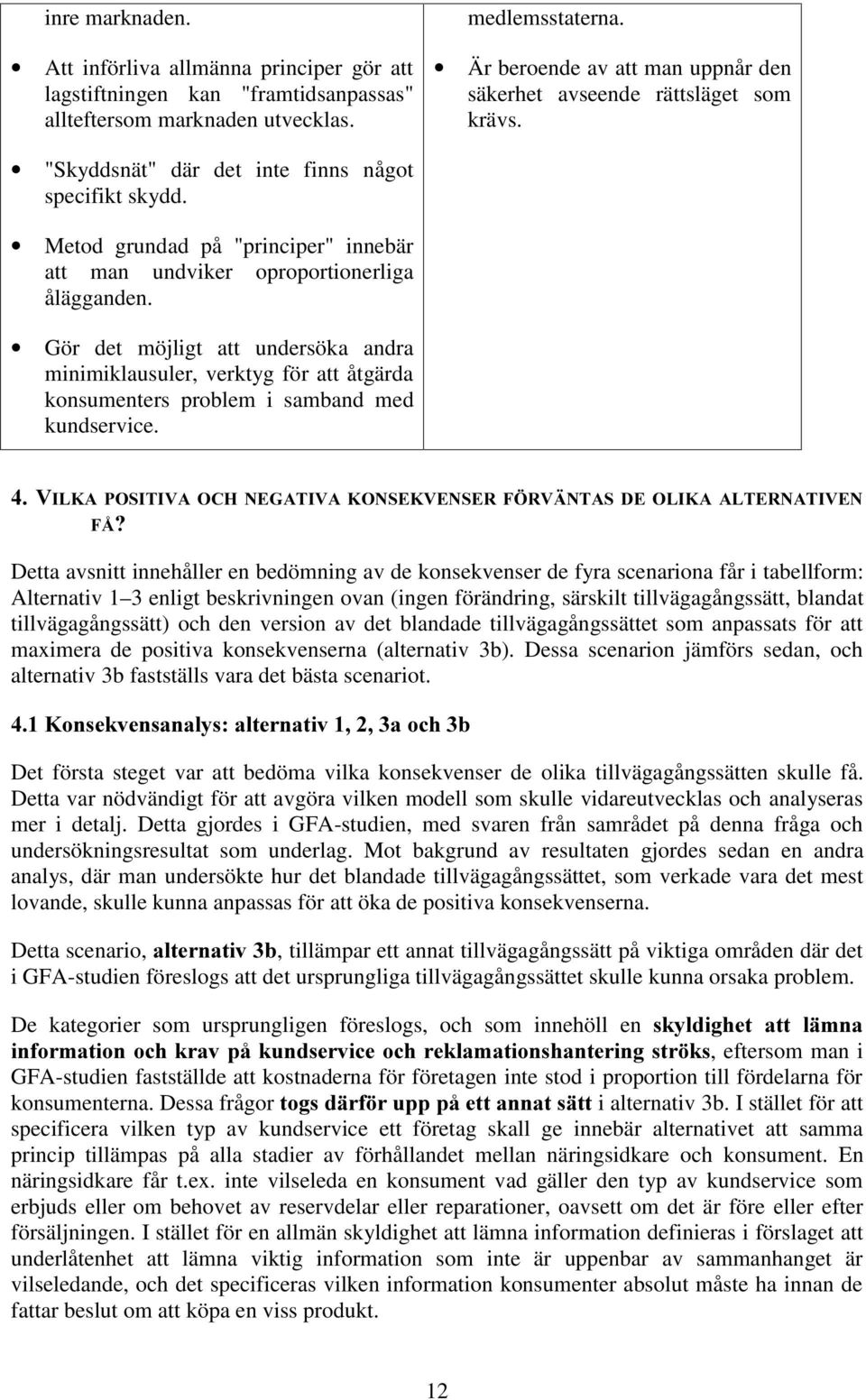 Metod grundad på "principer" innebär att man undviker oproportionerliga ålägganden.