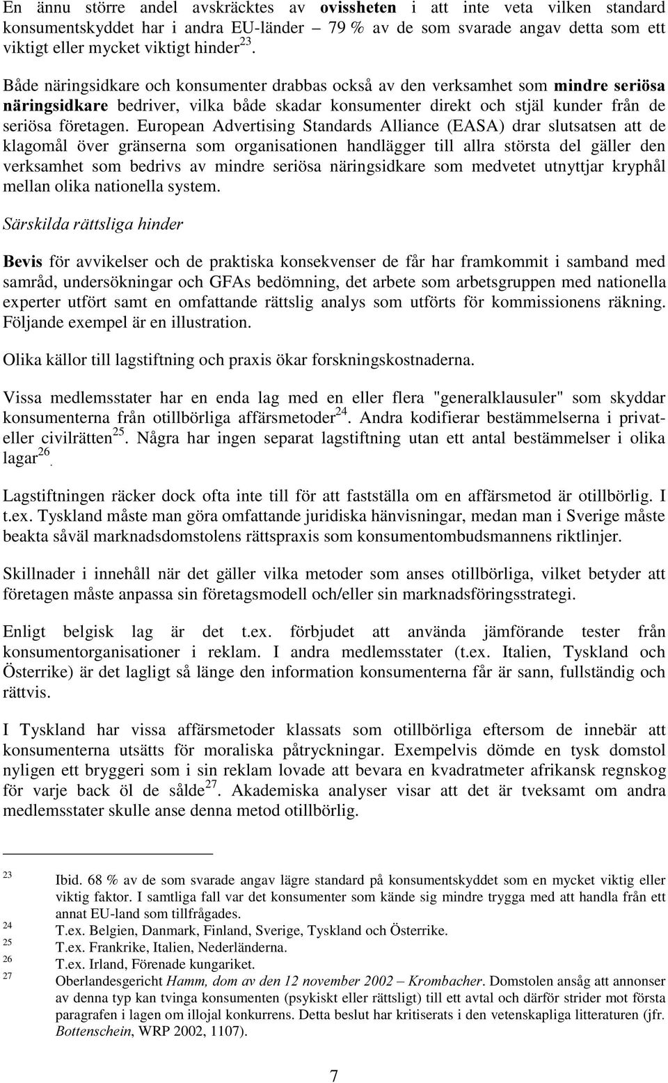 European Advertising Standards Alliance (EASA) drar slutsatsen att de klagomål över gränserna som organisationen handlägger till allra största del gäller den verksamhet som bedrivs av mindre seriösa
