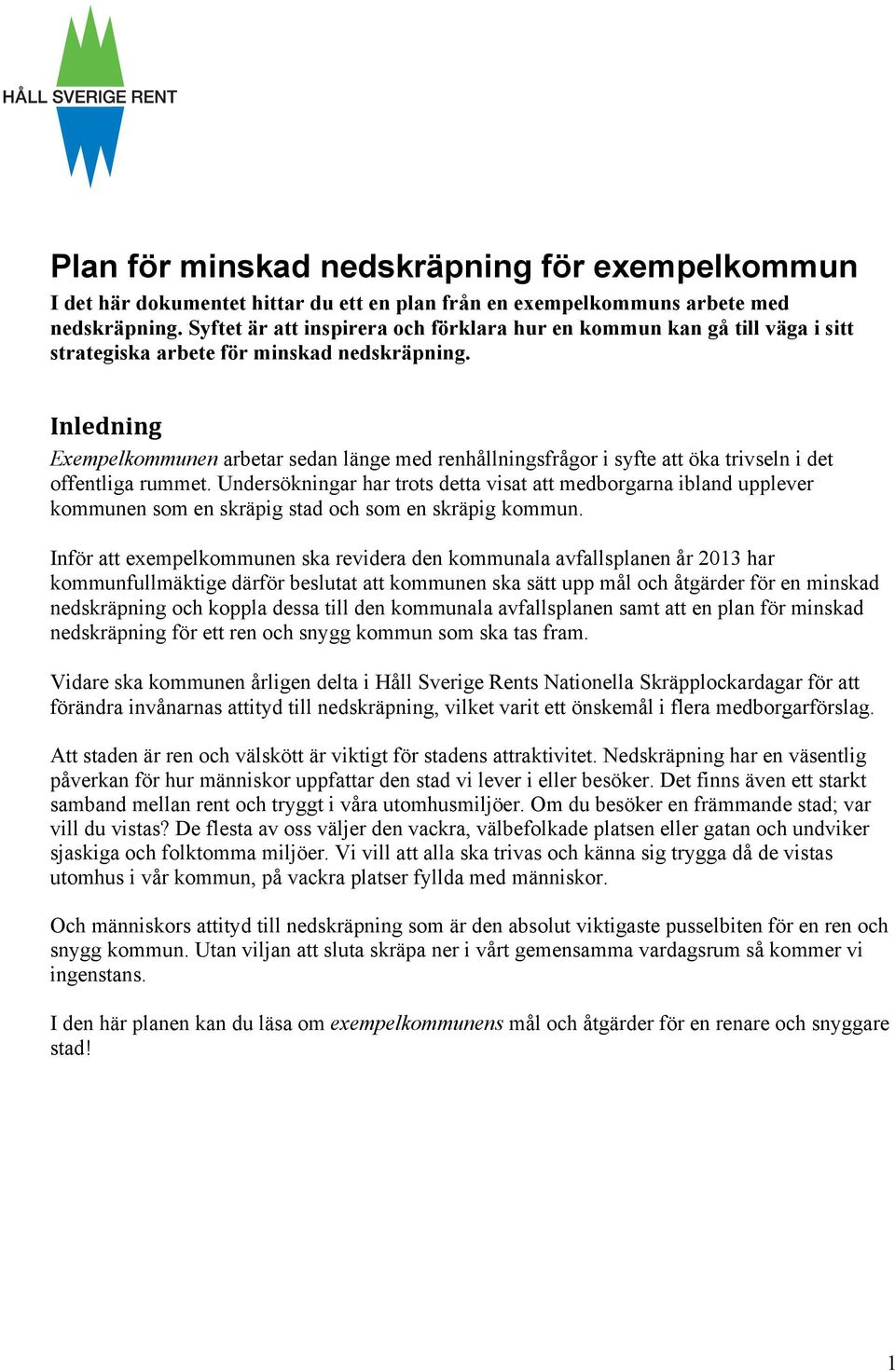Inledning Exempelkommunen arbetar sedan länge med renhållningsfrågor i syfte att öka trivseln i det offentliga rummet.