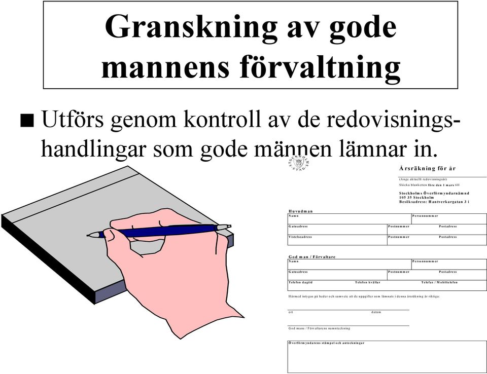 Huvudman Namn Personnummer Gatuadress Postnum m er Postadress Vistelseadress Postnummer Postadress God man / Förvaltare Namn Personnummer Gatuadress Postnum m er Postadress