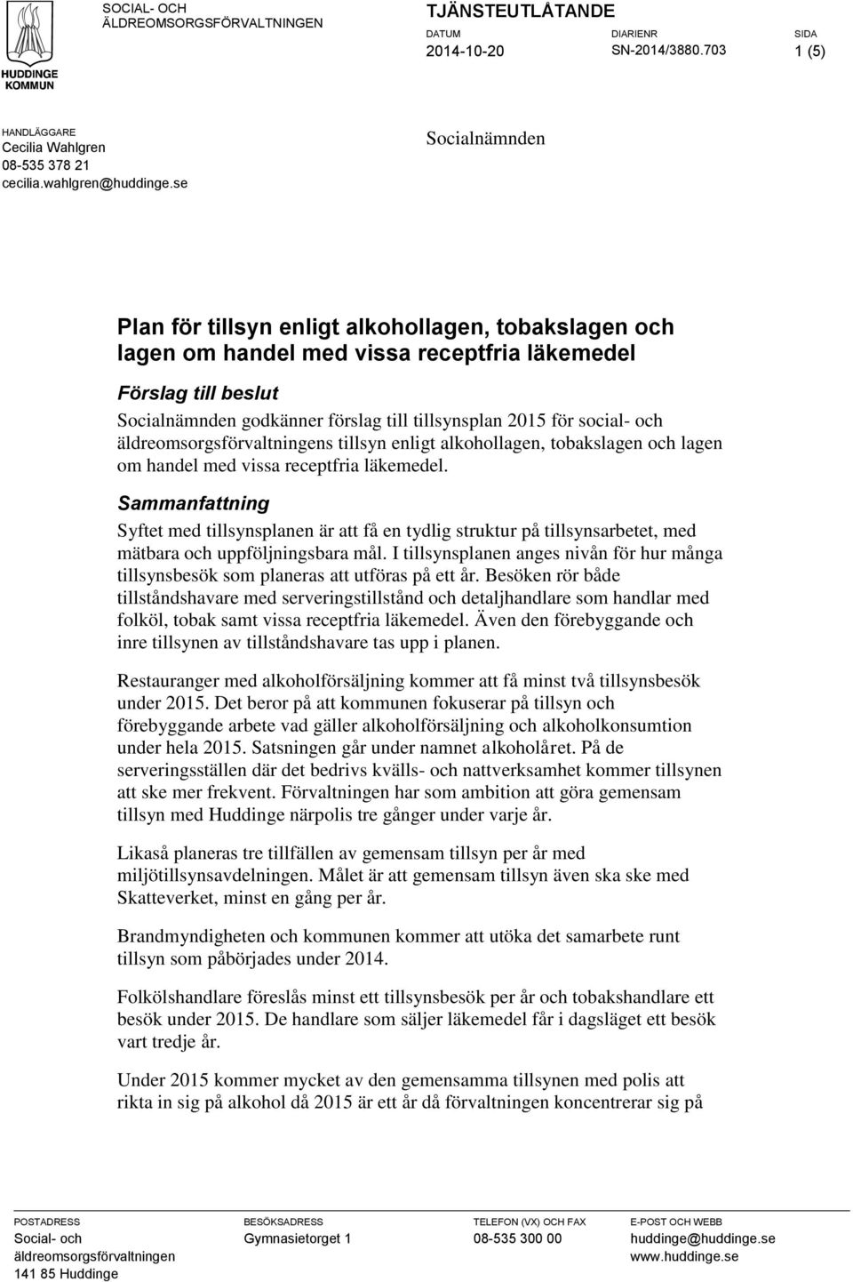 social- och äldreomsorgsförvaltningens tillsyn enligt alkohollagen, tobakslagen och lagen om handel med vissa receptfria läkemedel.