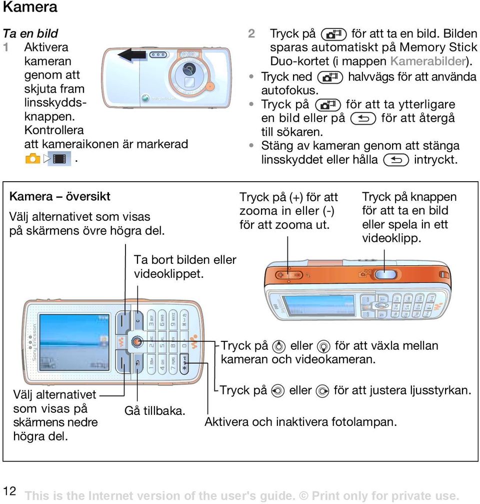 Tryck på för att ta ytterligare en bild eller på för att återgå till sökaren. Stäng av kameran genom att stänga linsskyddet eller hålla intryckt.