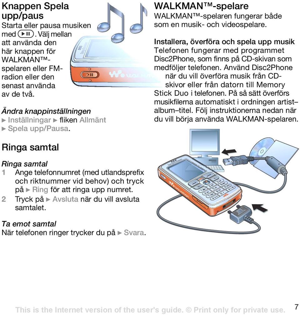 Installera, överföra och spela upp musik Telefonen fungerar med programmet Disc2Phone, som finns på CD-skivan som medföljer telefonen.