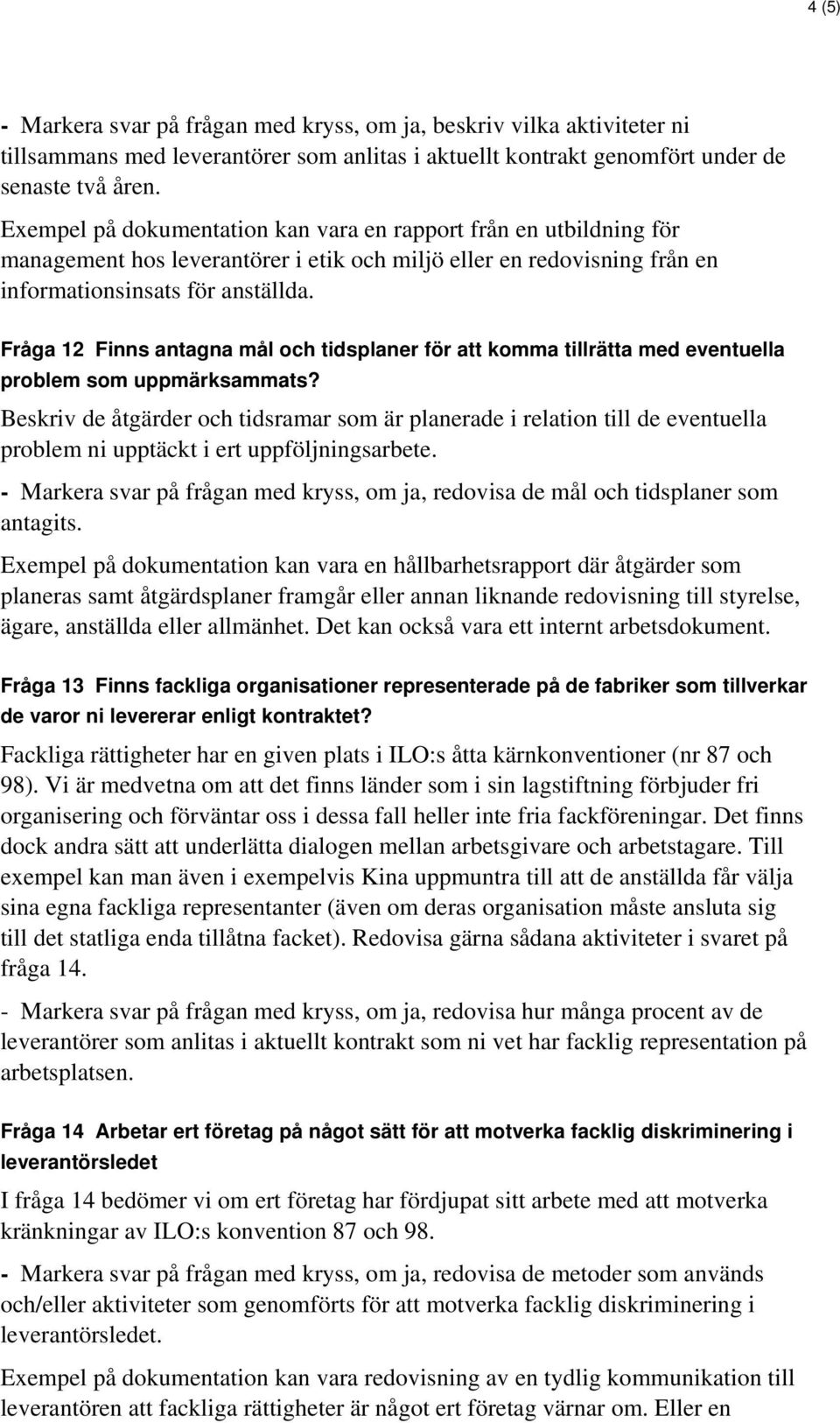 Fråga 12 Finns antagna mål och tidsplaner för att komma tillrätta med eventuella problem som uppmärksammats?