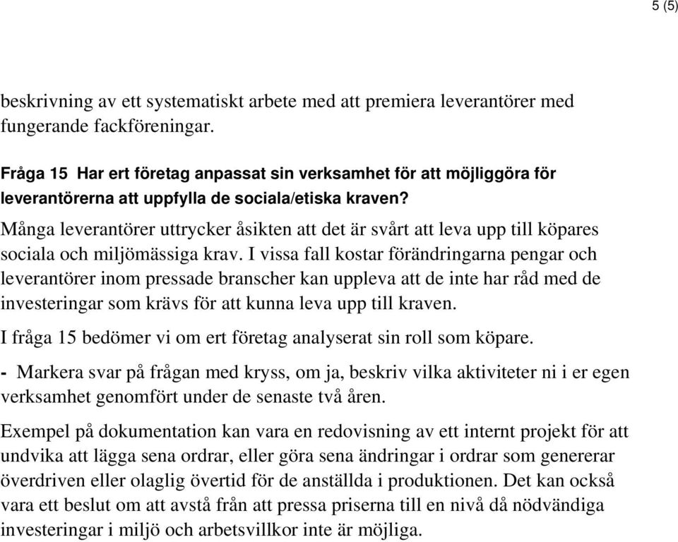 Många leverantörer uttrycker åsikten att det är svårt att leva upp till köpares sociala och miljömässiga krav.