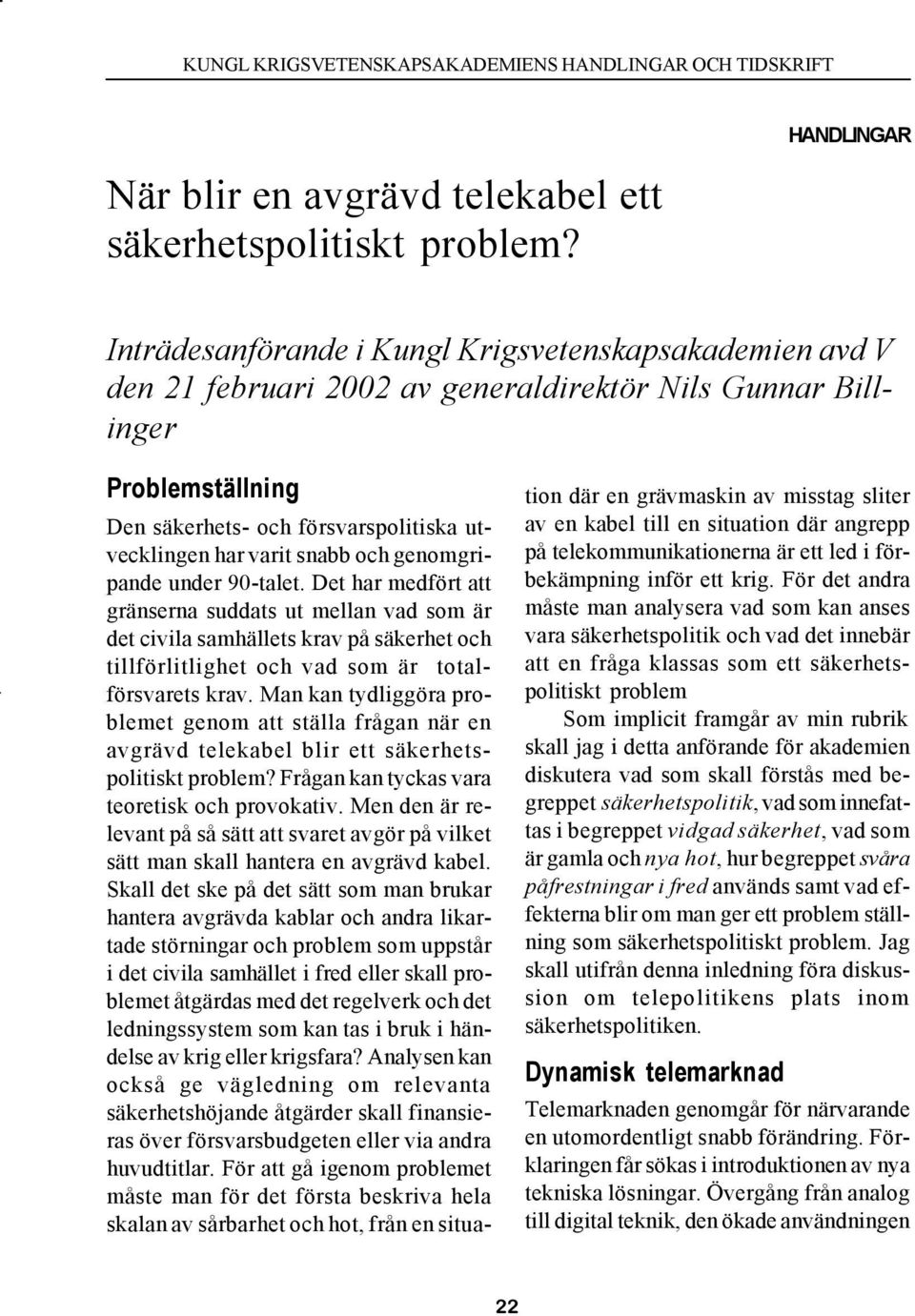 har varit snabb och genomgripande under 90-talet.
