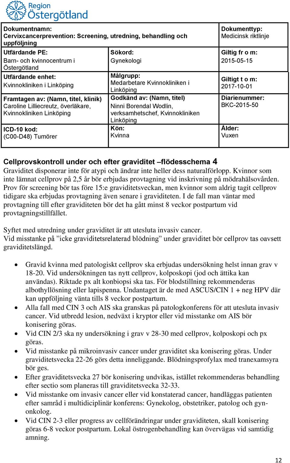 Prov för screening bör tas före 15:e graviditetsveckan, men kvinnor som aldrig tagit cellprov tidigare ska erbjudas provtagning även senare i graviditeten.