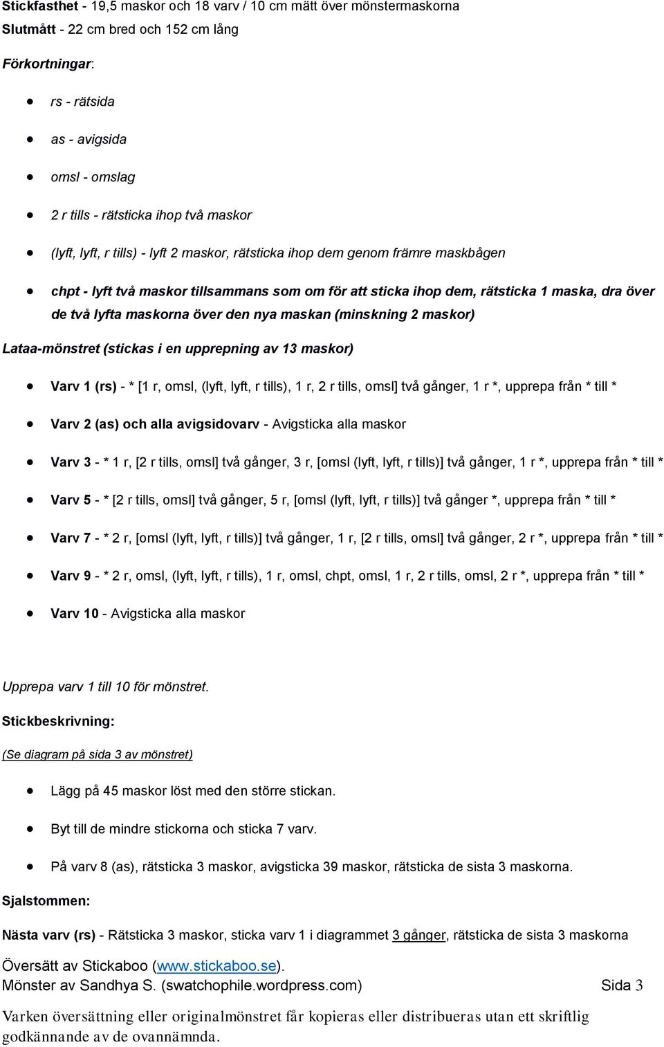 maskorna över den nya maskan (minskning 2 maskor) Lataa-mönstret (stickas i en upprepning av 13 maskor) Varv 1 (rs) - * [1 r, omsl, (lyft, lyft, r tills), 1 r, 2 r tills, omsl] två gånger, 1 r *,