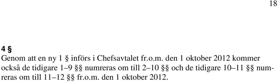 den 1 oktober 2012 kommer också de tidigare 1 9