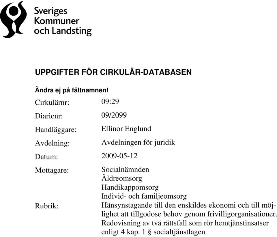 Avdelningen för juridik Socialnämnden Äldreomsorg Handikappomsorg Individ- och familjeomsorg Hänsynstagande till