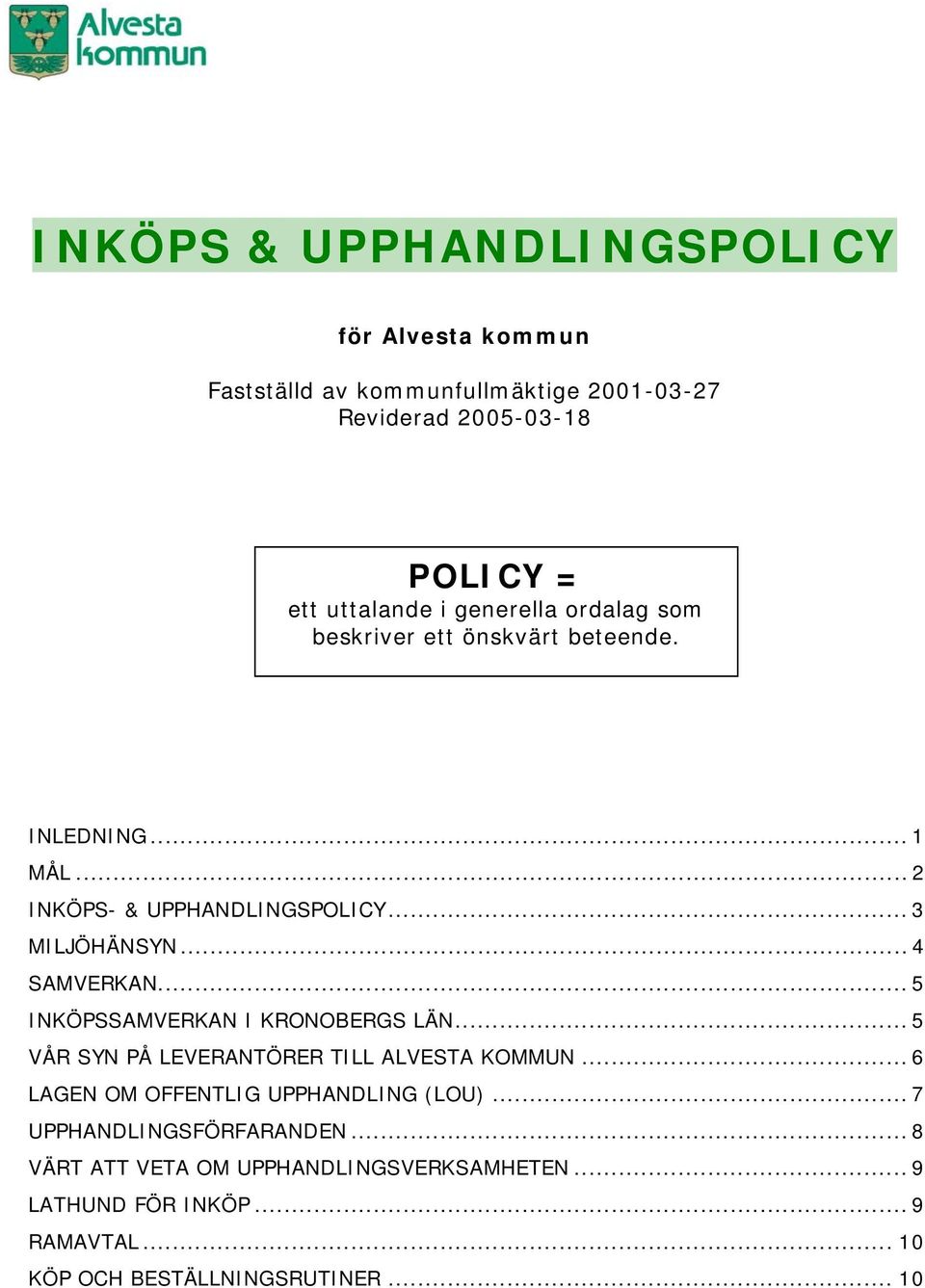 .. 5 INKÖPSSAMVERKAN I KRONOBERGS LÄN... 5 VÅR SYN PÅ LEVERANTÖRER TILL ALVESTA KOMMUN... 6 LAGEN OM OFFENTLIG UPPHANDLING (LOU).