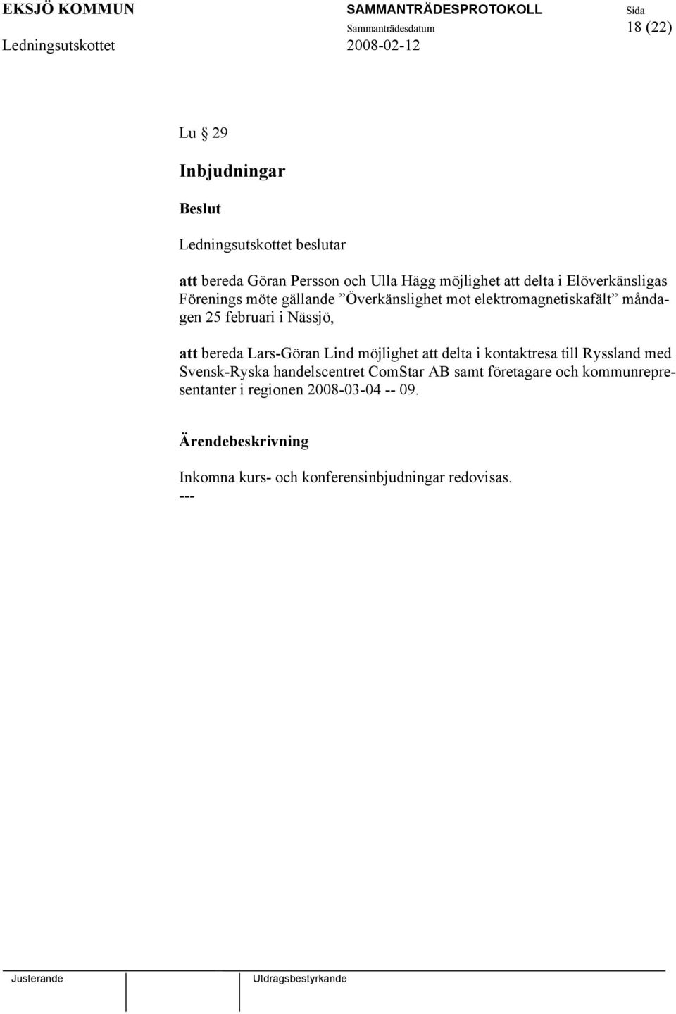 att bereda Lars-Göran Lind möjlighet att delta i kontaktresa till Ryssland med Svensk-Ryska handelscentret