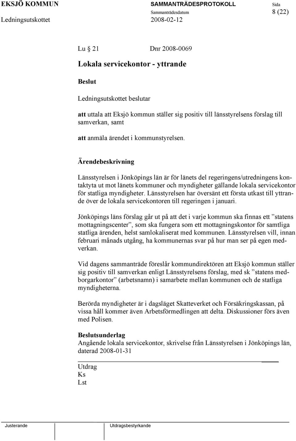 Länsstyrelsen har översänt ett första utkast till yttrande över de lokala servicekontoren till regeringen i januari.