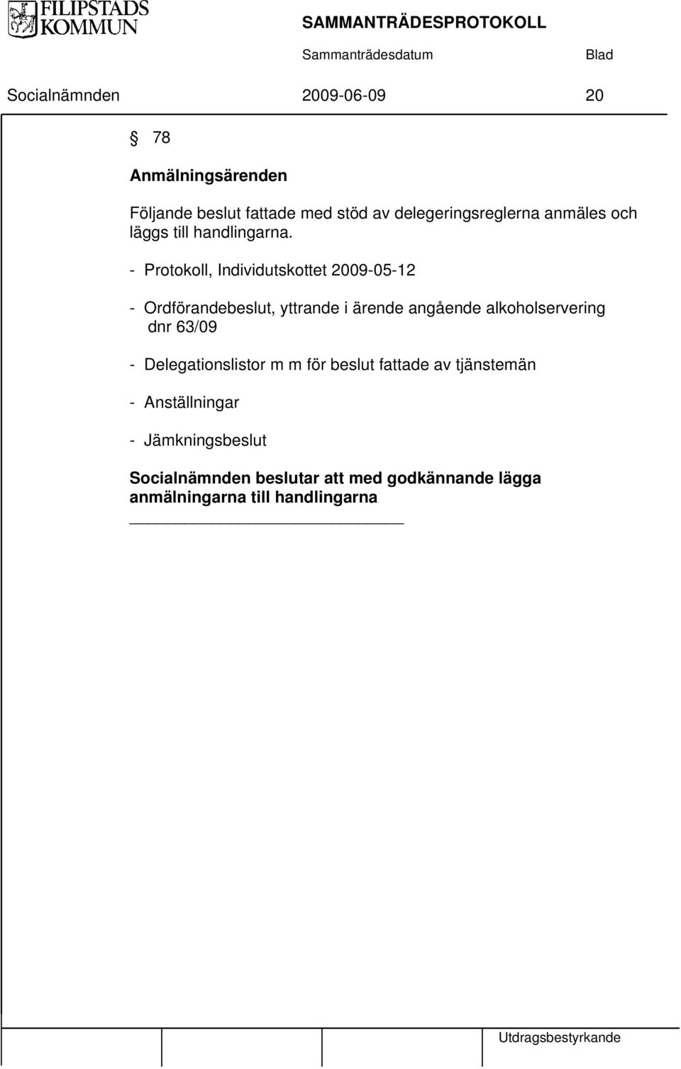 - Protokoll, Individutskottet 2009-05-12 - Ordförandebeslut, yttrande i ärende angående alkoholservering