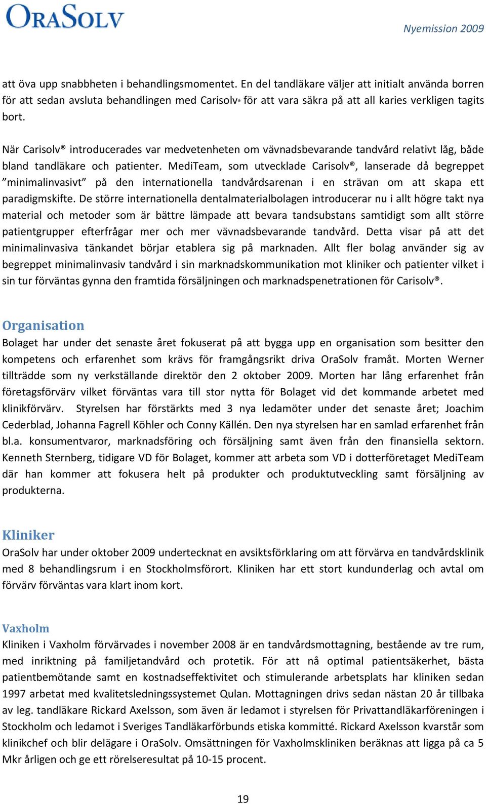 När Carisolv introducerades var medvetenheten om vävnadsbevarande tandvård relativt låg, både bland tandläkare och patienter.