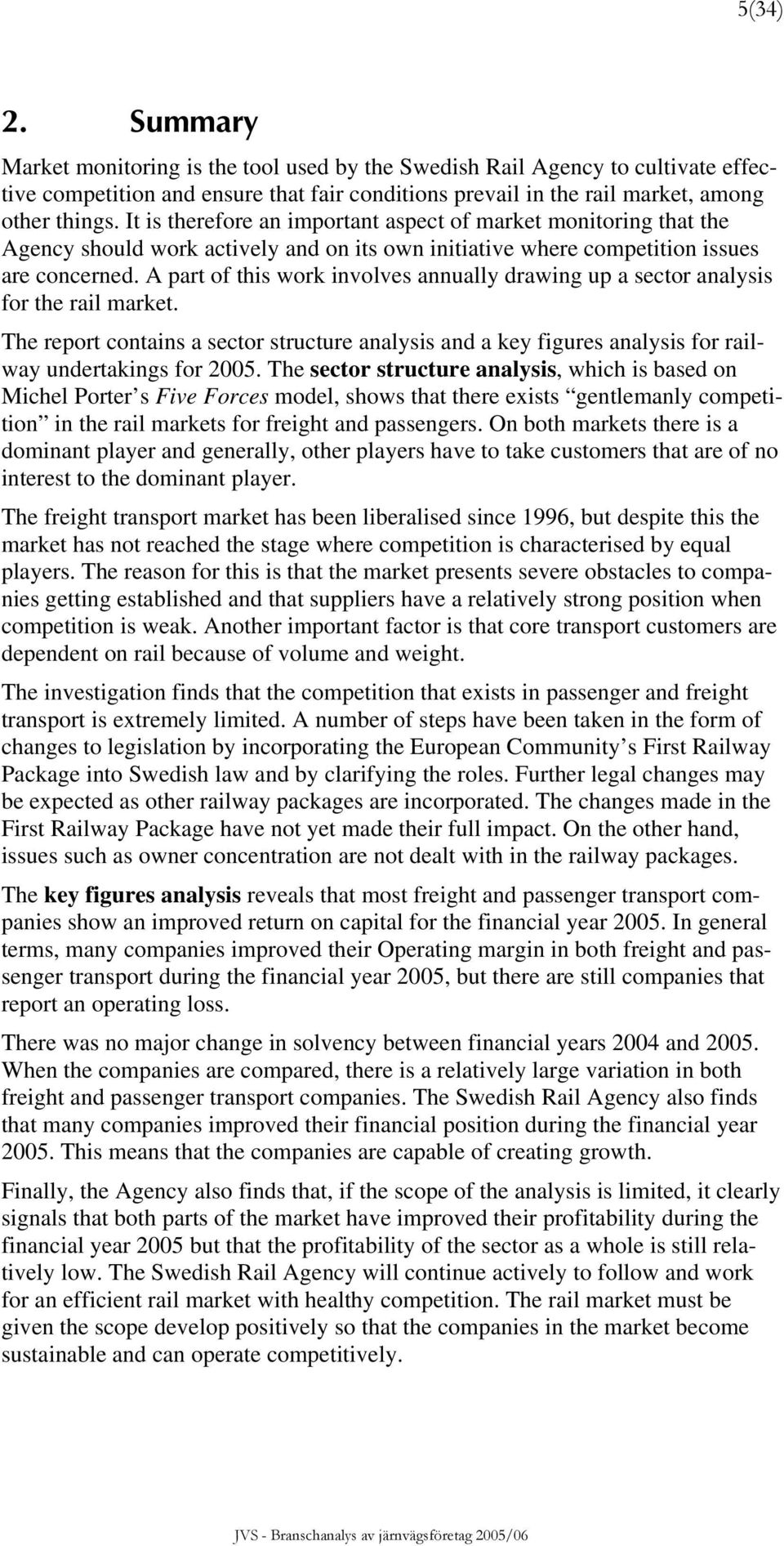 A part of this work involves annually drawing up a sector analysis for the rail market. The report contains a sector structure analysis and a key figures analysis for railway undertakings for 25.