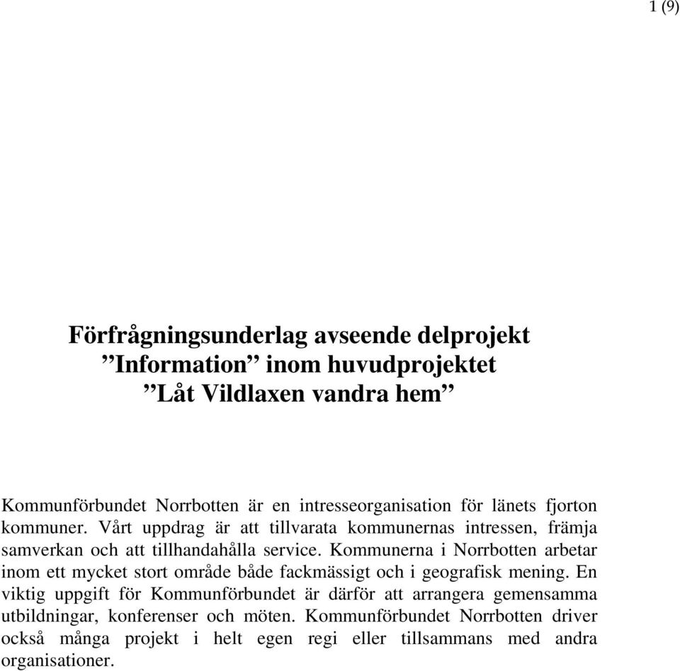 Kommunerna i Norrbotten arbetar inom ett mycket stort område både fackmässigt och i geografisk mening.