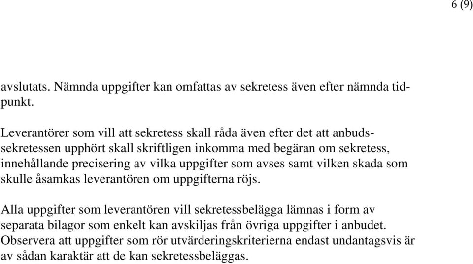 precisering av vilka uppgifter som avses samt vilken skada som skulle åsamkas leverantören om uppgifterna röjs.