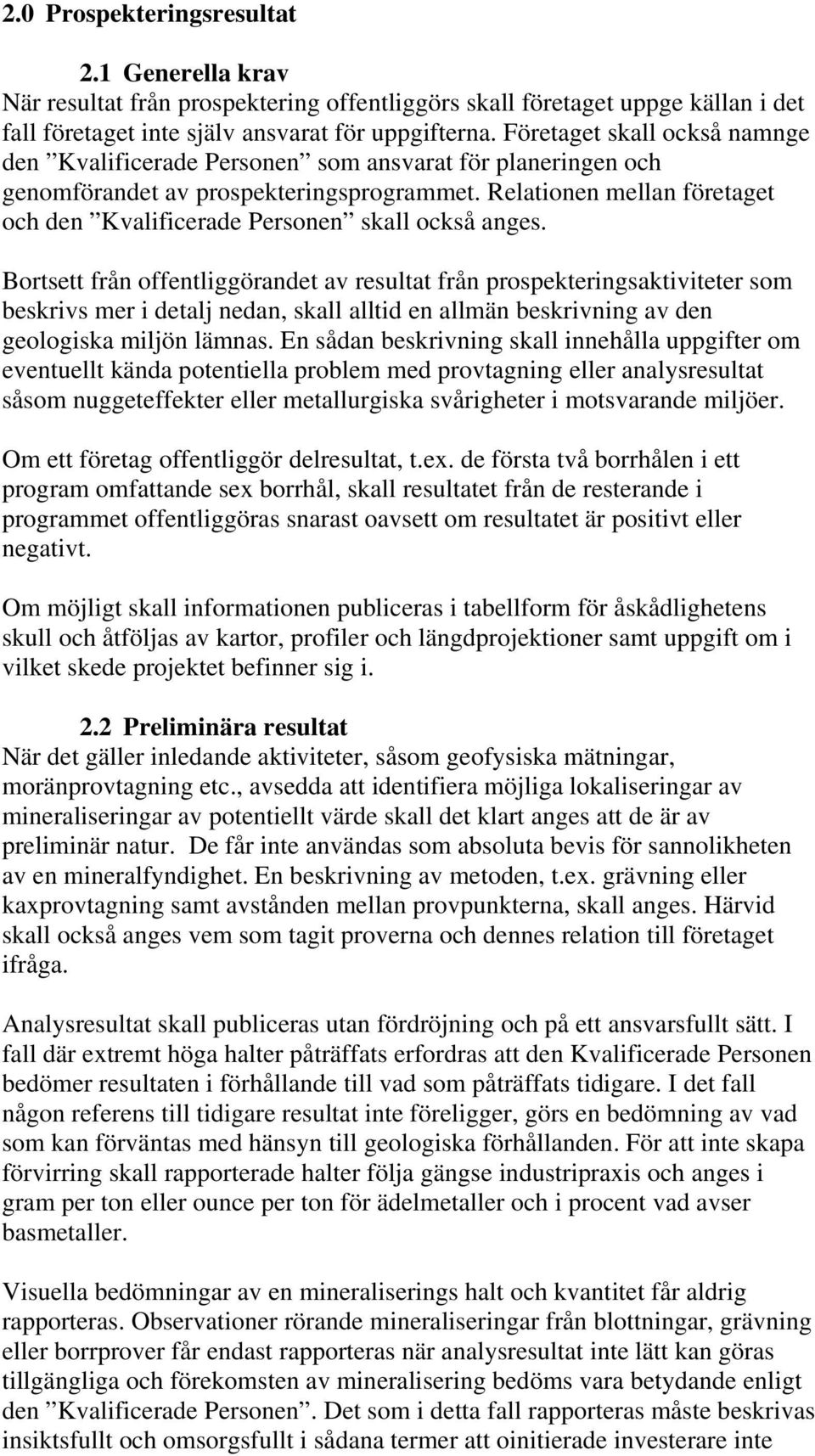 Relationen mellan företaget och den Kvalificerade Personen skall också anges.