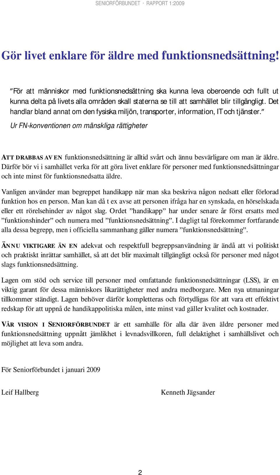 Det handlar bland annat om den fysiska miljön, transporter, information, IT och tjänster.