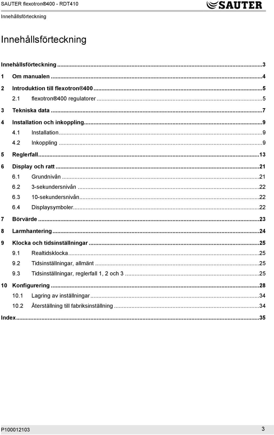 3 10-sekundersnivån...22 6.4 Displaysymboler...22 7 Börvärde...23 8 Larmhantering...24 9 Klocka och tidsinställningar...25 9.1 Realtidsklocka...25 9.2 Tidsinställningar, allmänt.