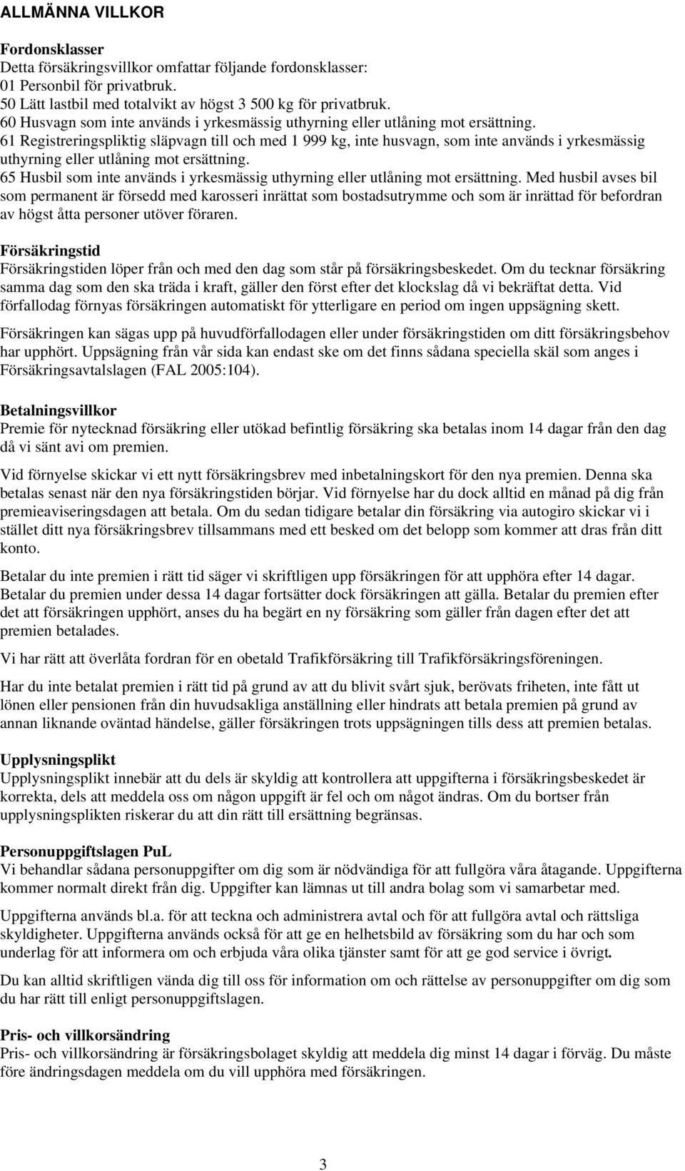 61 Registreringspliktig släpvagn till och med 1 999 kg, inte husvagn, som inte används i yrkesmässig uthyrning eller utlåning mot ersättning.