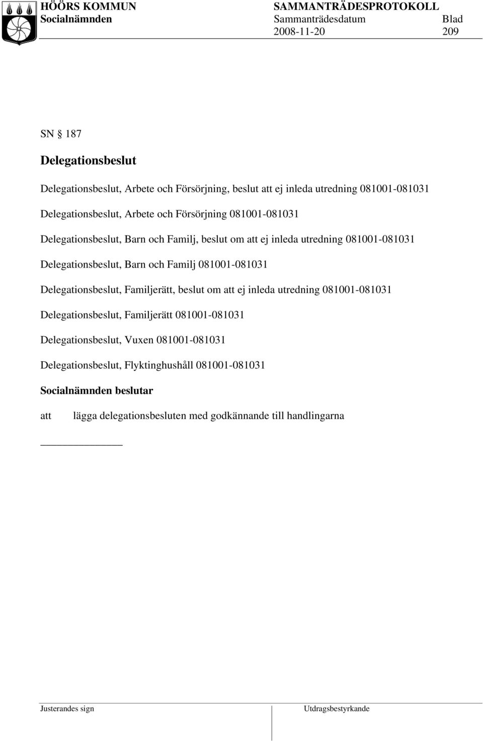 081001-081031 Delegationsbeslut, Familjerätt, beslut om ej inleda utredning 081001-081031 Delegationsbeslut, Familjerätt 081001-081031