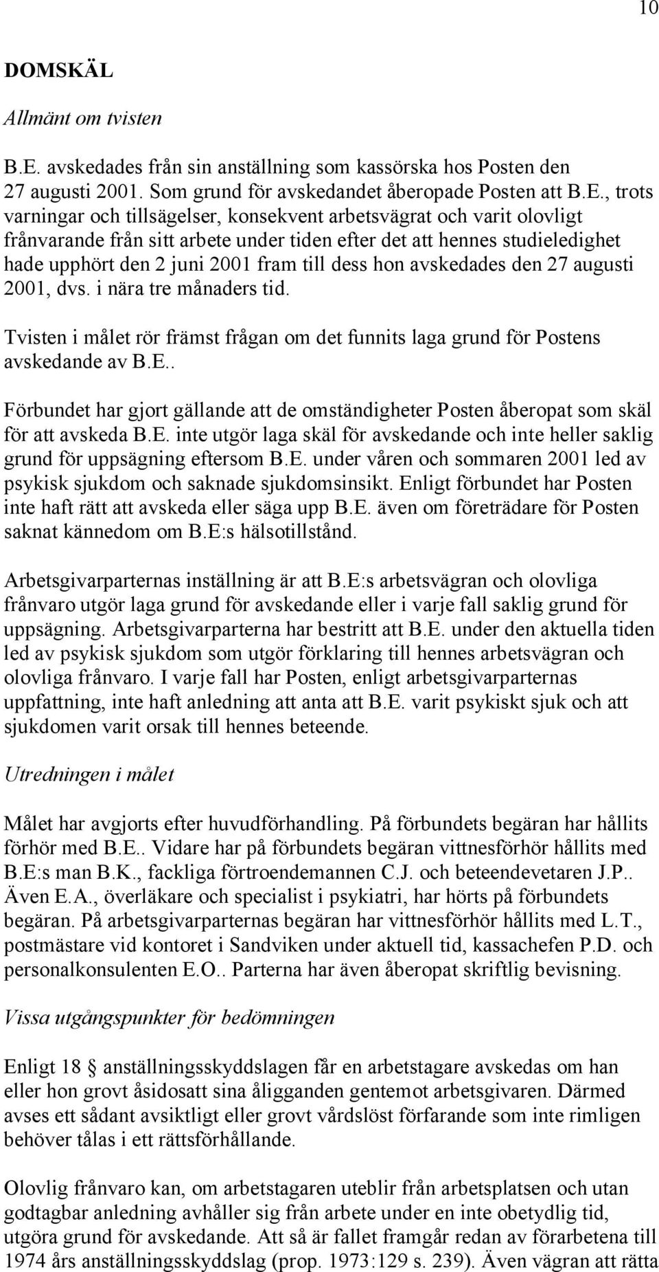 , trots varningar och tillsägelser, konsekvent arbetsvägrat och varit olovligt frånvarande från sitt arbete under tiden efter det att hennes studieledighet hade upphört den 2 juni 2001 fram till dess