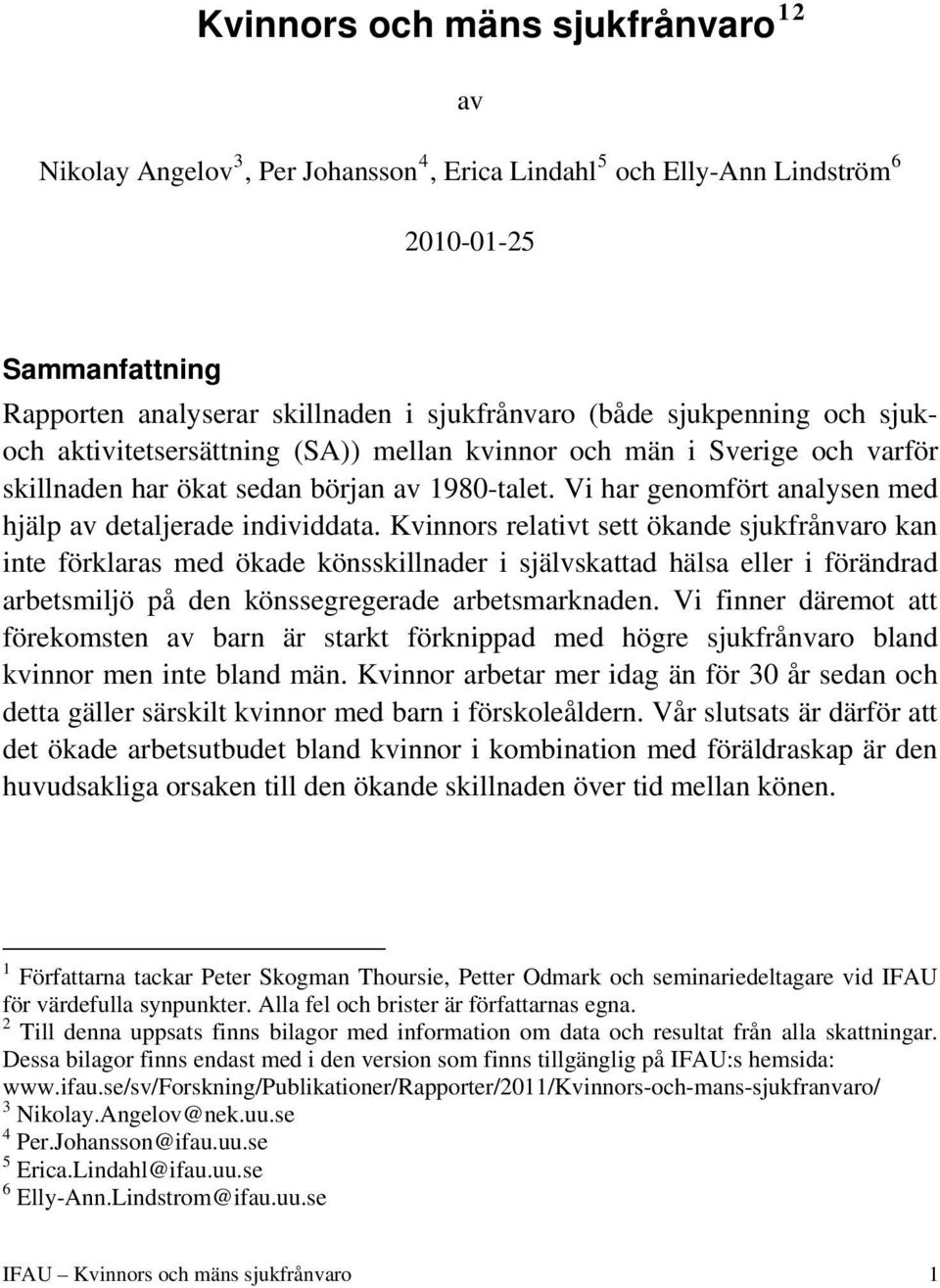 Vi har genomfört analysen med hjälp av detaljerade individdata.