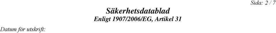 Farliga ingredienser: CAS: 497-19-8 EINECS: 207-838-8 Indexnummer: 011-005-00-2 CAS: 15630-89-4 EINECS: 239-707-6 Natriumkarbonat Xi R36 Eye Irrit.