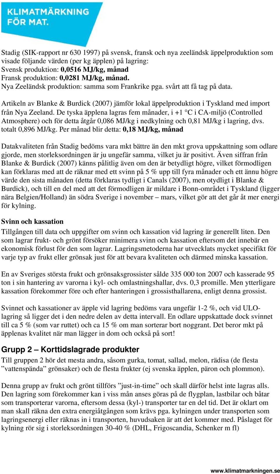 Artikeln av Blanke & Burdick (2007) jämför lokal äppelproduktion i Tyskland med import från Nya Zeeland.