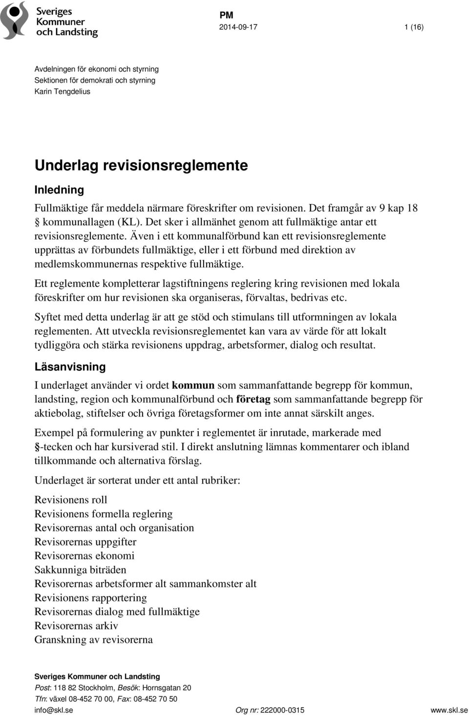 Även i ett kommunalförbund kan ett revisionsreglemente upprättas av förbundets fullmäktige, eller i ett förbund med direktion av medlemskommunernas respektive fullmäktige.