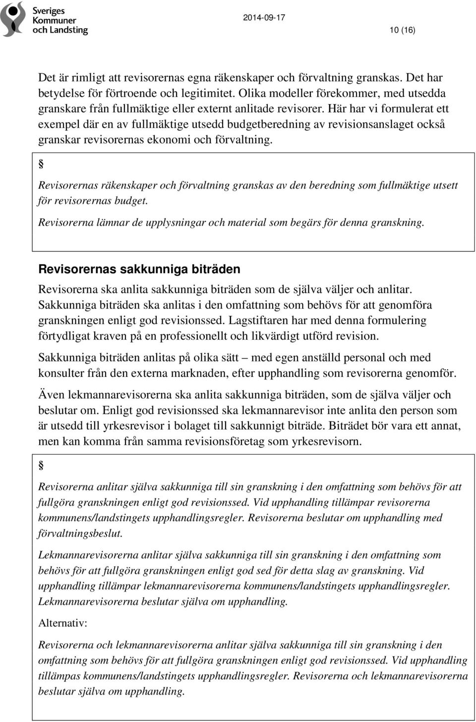 Här har vi formulerat ett exempel där en av fullmäktige utsedd budgetberedning av revisionsanslaget också granskar revisorernas ekonomi och förvaltning.