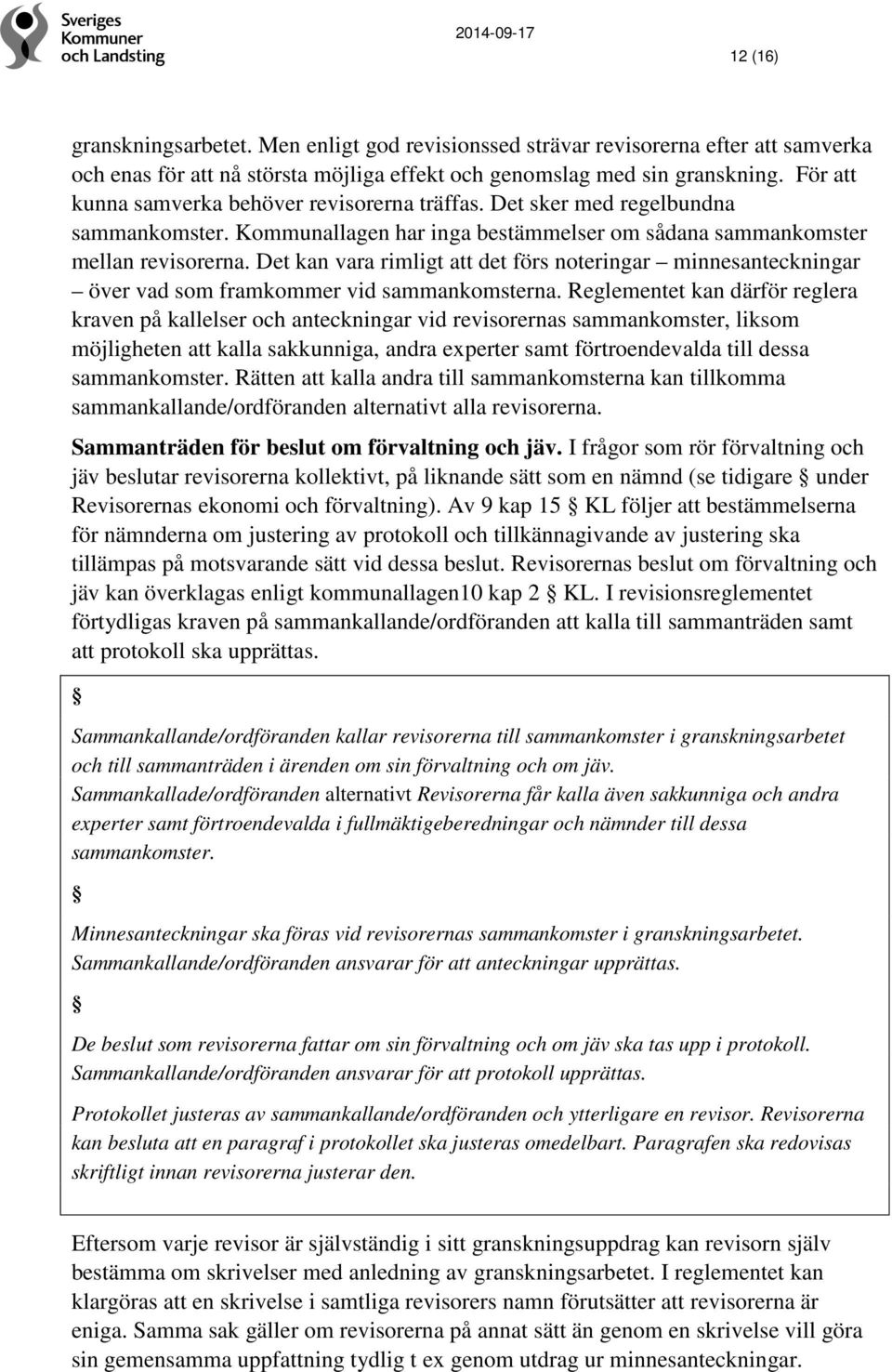 Det kan vara rimligt att det förs noteringar minnesanteckningar över vad som framkommer vid sammankomsterna.