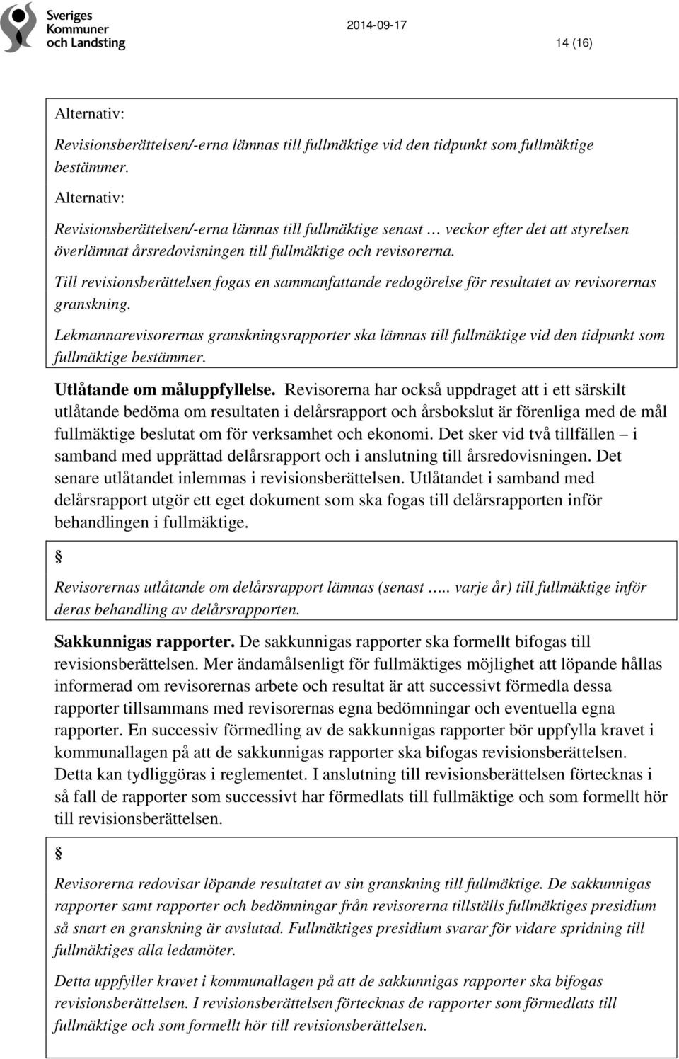 Till revisionsberättelsen fogas en sammanfattande redogörelse för resultatet av revisorernas granskning.