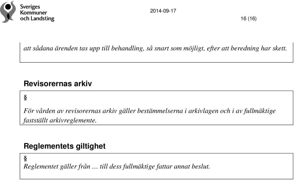 Revisorernas arkiv För vården av revisorernas arkiv gäller bestämmelserna i