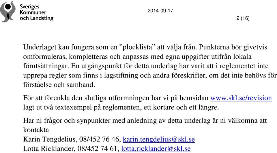 samband. För att förenkla den slutliga utformningen har vi på hemsidan www.skl.se/revision lagt ut två textexempel på reglementen, ett kortare och ett längre.