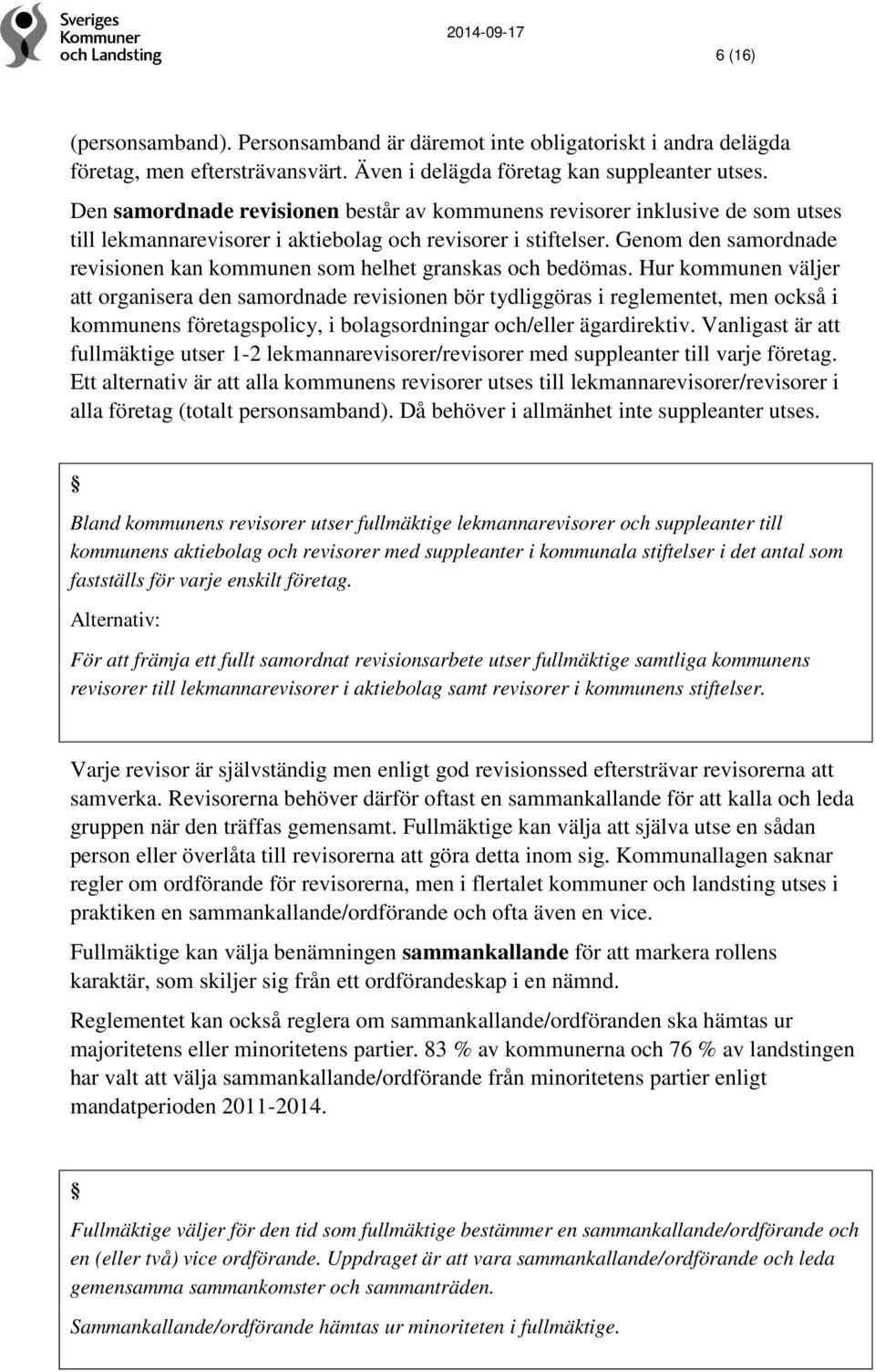 Genom den samordnade revisionen kan kommunen som helhet granskas och bedömas.