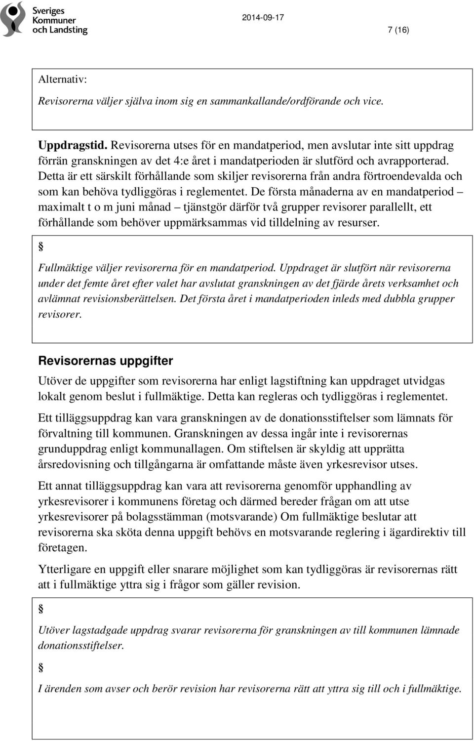 Detta är ett särskilt förhållande som skiljer revisorerna från andra förtroendevalda och som kan behöva tydliggöras i reglementet.