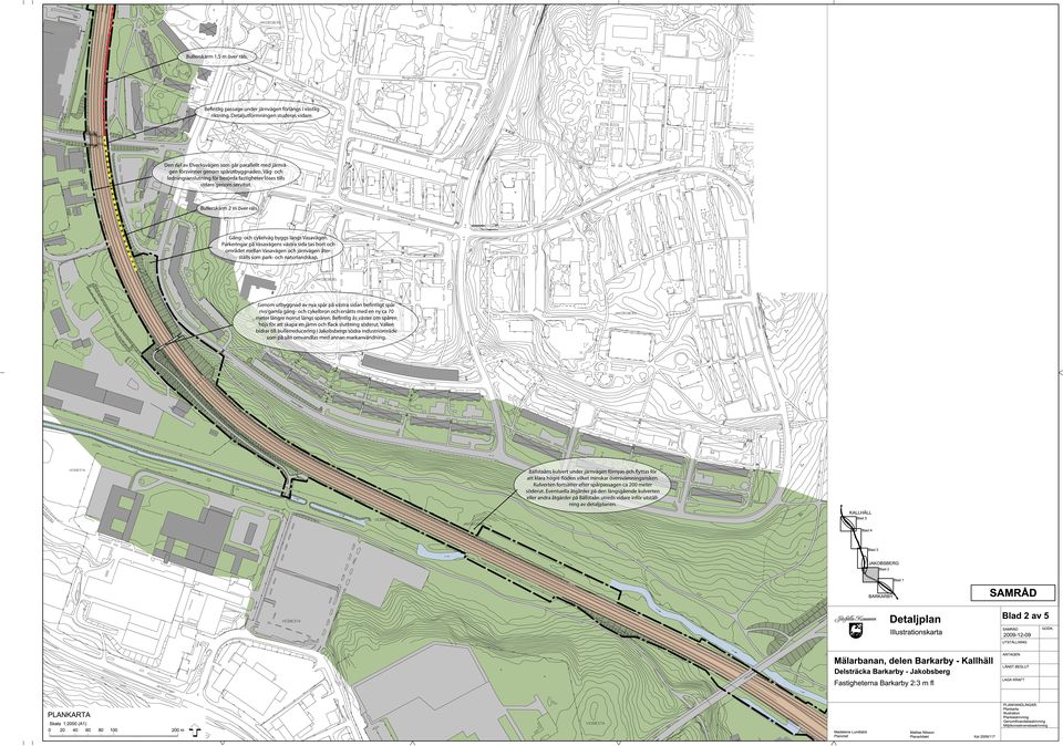 Bullerskärm 2 m över räls. Gång- och cykelväg byggs längs Vasavägen. Parkeringar på Vasavägens västra sida tas bort och området mellan Vasavägen och järnvägen återställs som park- och naturlandskap.