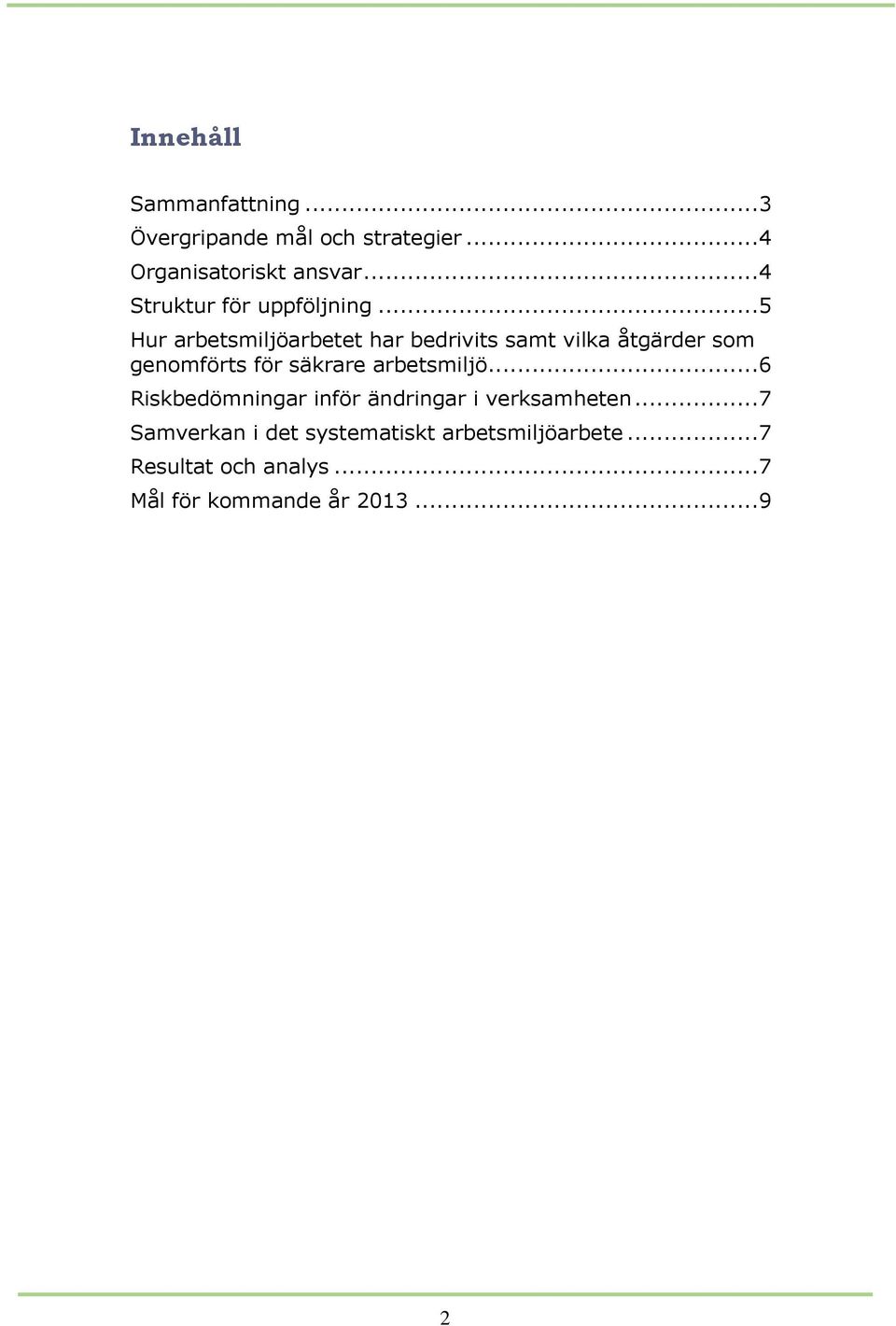 .. 5 Hur arbetsmiljöarbetet har bedrivits samt vilka åtgärder som genomförts för säkrare