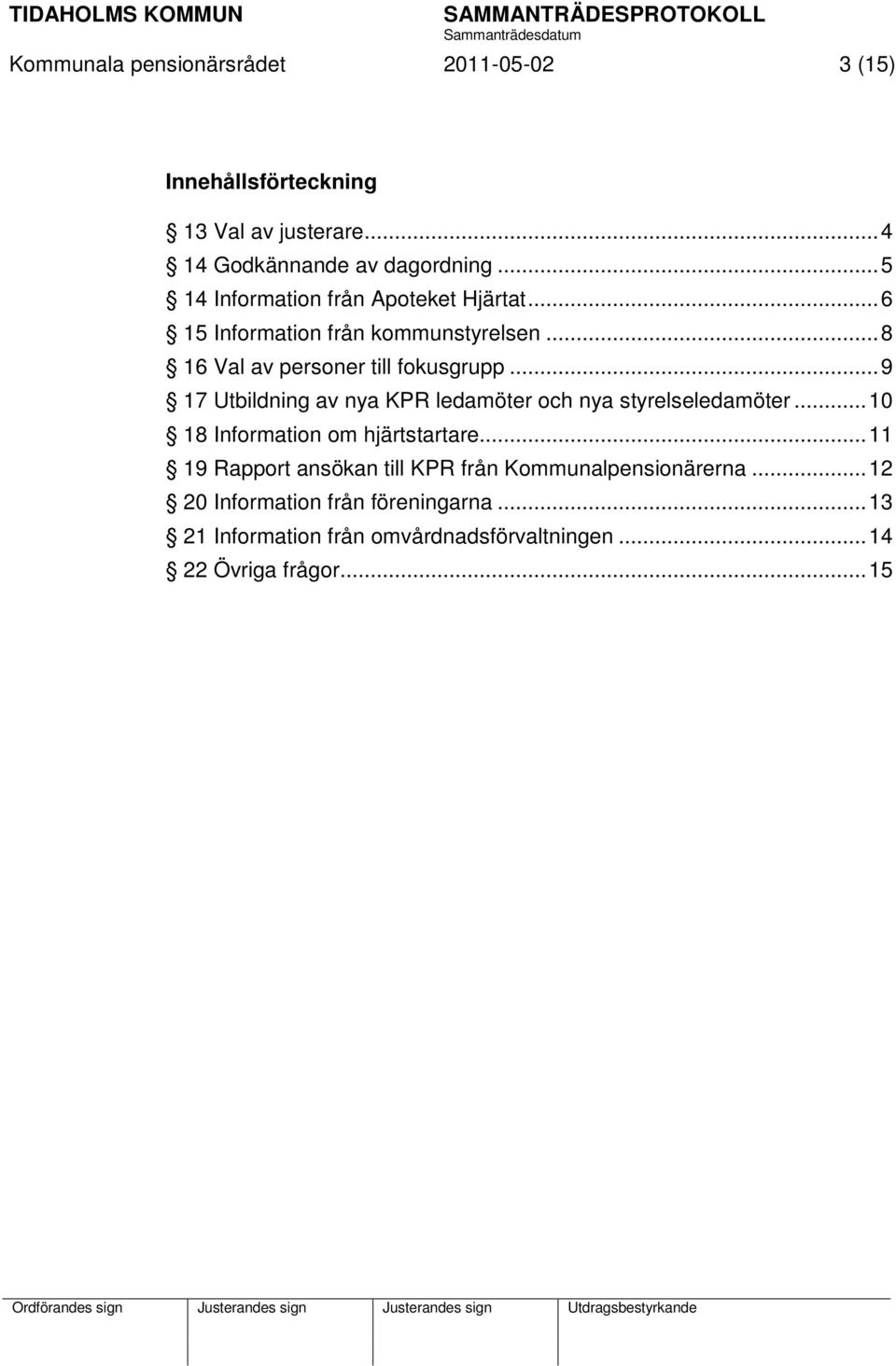 .. 9 17 Utbildning av nya KPR ledamöter och nya styrelseledamöter... 10 18 Information om hjärtstartare.