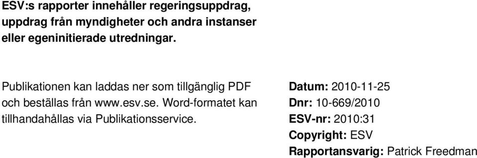 Publikationen kan laddas ner som tillgänglig PDF och beställas från www.esv.se.
