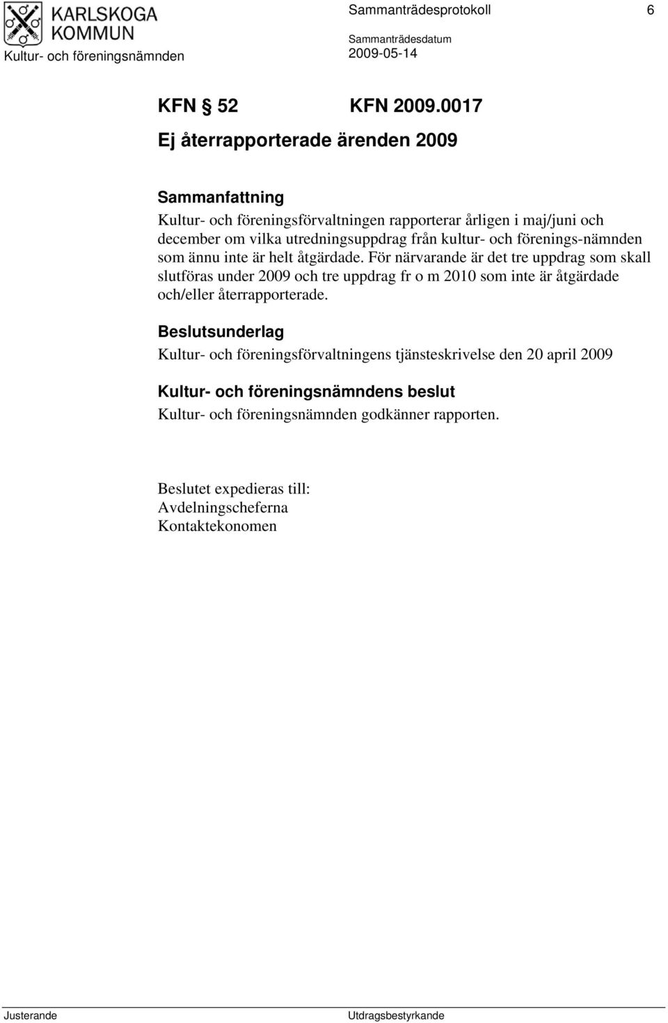 utredningsuppdrag från kultur- och förenings-nämnden som ännu inte är helt åtgärdade.