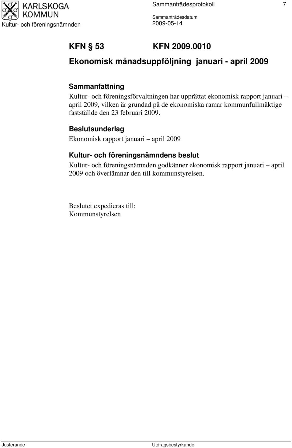 ekonomisk rapport januari april 2009, vilken är grundad på de ekonomiska ramar kommunfullmäktige fastställde den 23