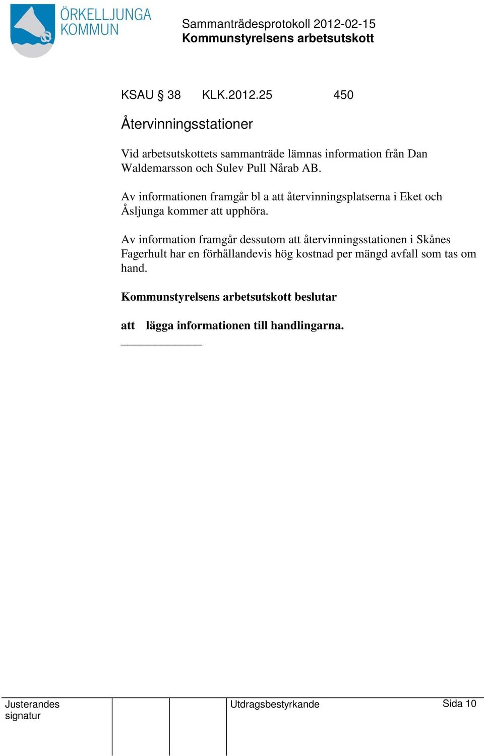 Sulev Pull Nårab AB. Av informationen framgår bl a återvinningsplatserna i Eket och Åsljunga kommer upphöra.