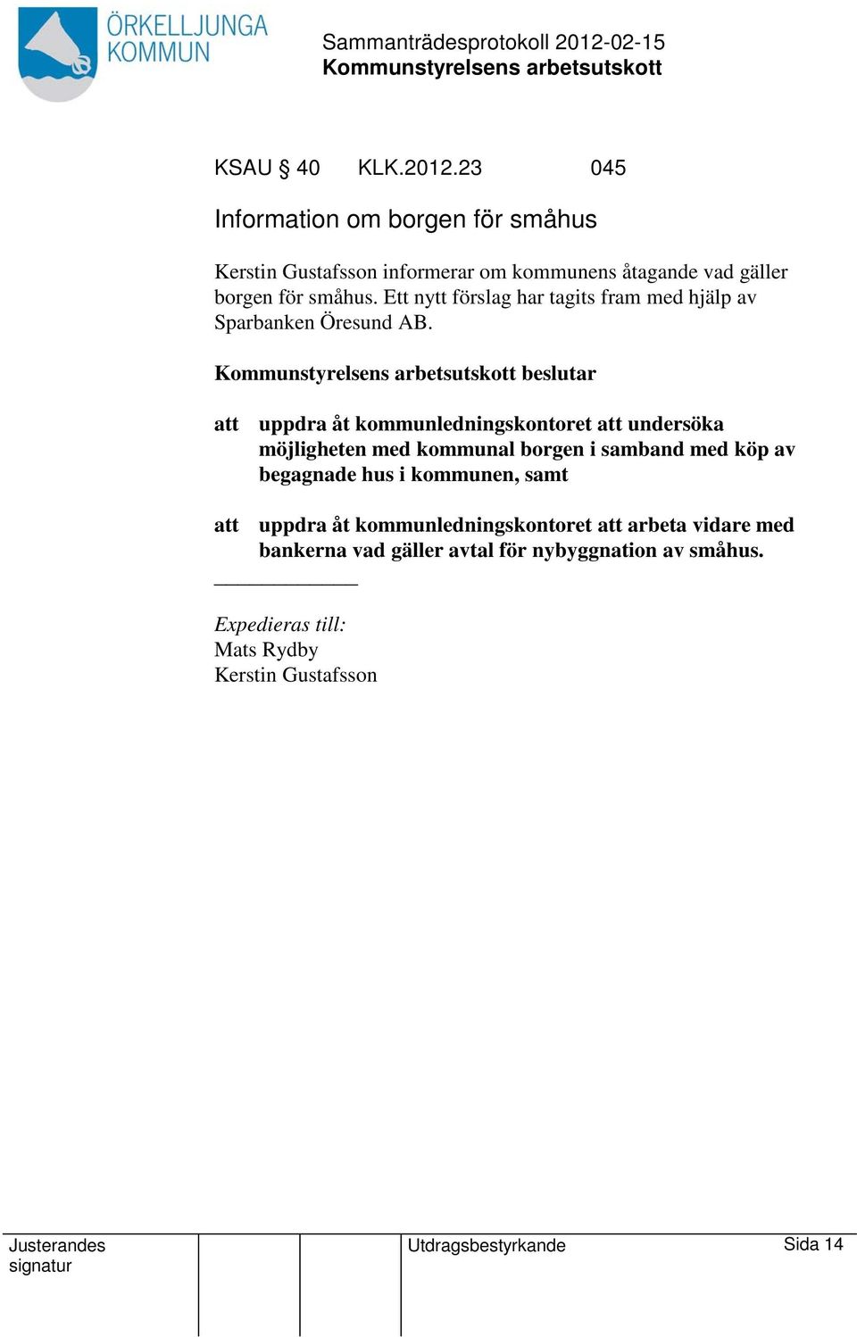 Ett nytt förslag har tagits fram med hjälp av Sparbanken Öresund AB.