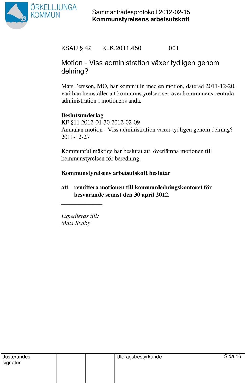 motionens anda. Beslutsunderlag KF 11 2012-01-30 2012-02-09 Anmälan motion - Viss administration växer tydligen genom delning?