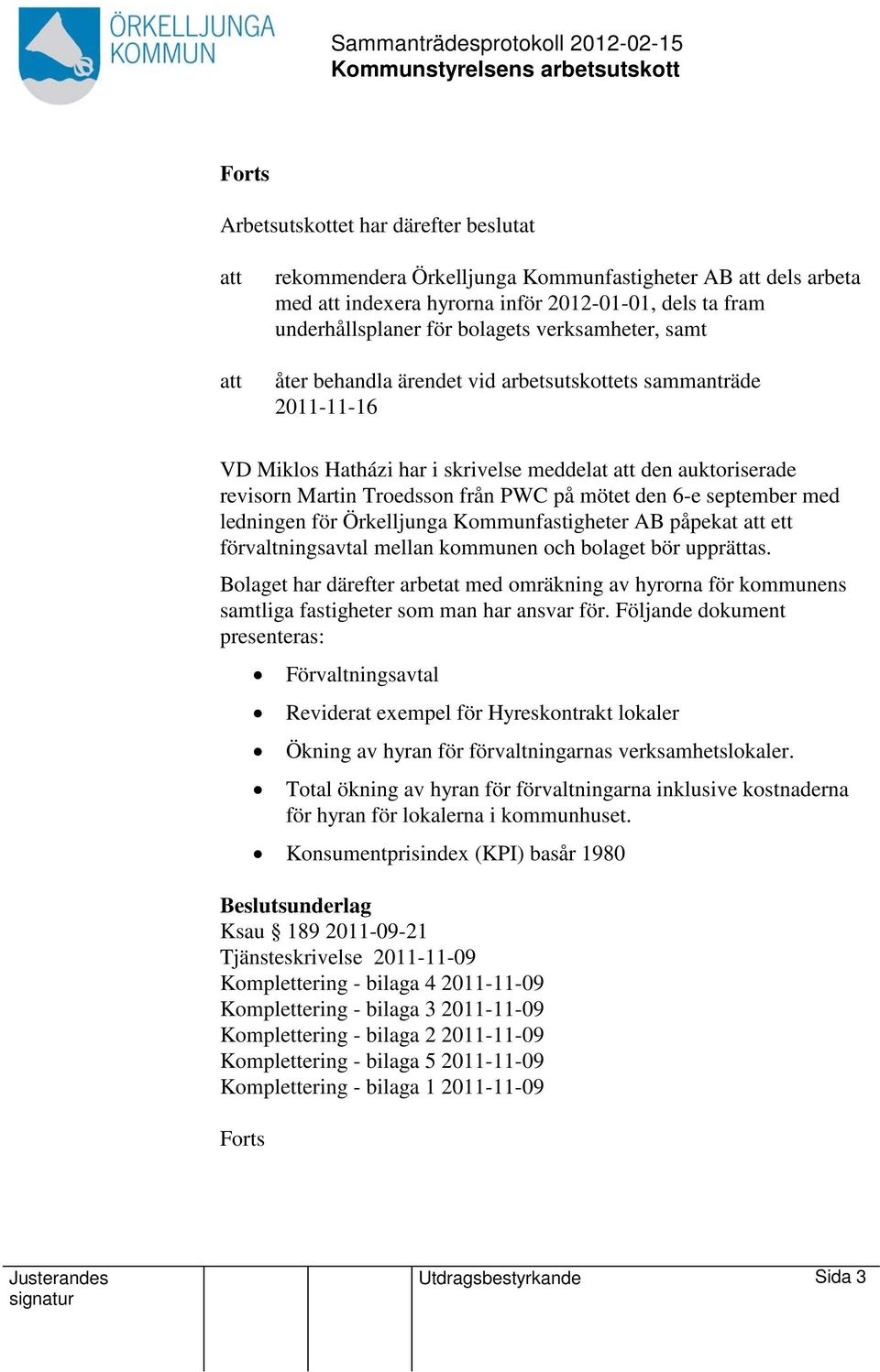 ledningen för Örkelljunga Kommunfastigheter AB påpekat ett förvaltningsavtal mellan kommunen och bolaget bör upprättas.