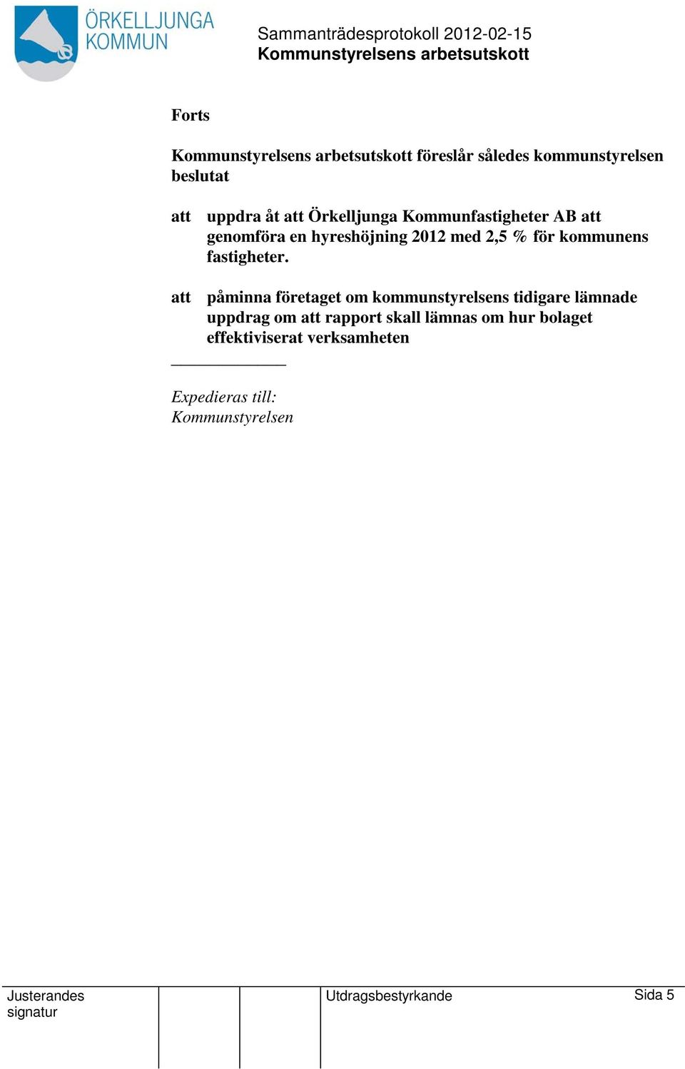 påminna företaget om kommunstyrelsens tidigare lämnade uppdrag om rapport skall